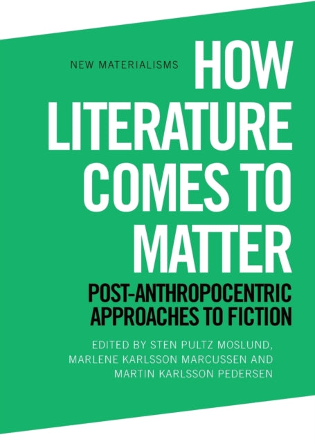 Book cover of: How Literature Comes to Matter. By: Sten Pultz Moslund