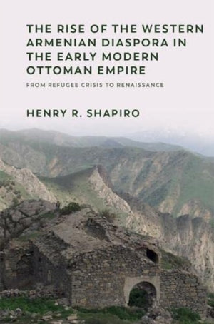 The Rise of the Western Armenian Diaspora in the Early Modern Ottoman Empire