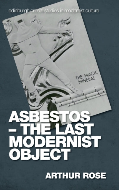 Book cover of: Asbestos   the Last Modernist Object. By: Arthur Rose