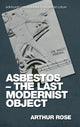 Book cover of: Asbestos   the Last Modernist Object. By: Arthur Rose