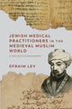 Book cover of: Jewish Medical Practitioners in the Medieval Muslim World. By: Efraim Lev