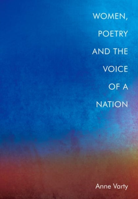 Book cover of: Women, Poetry and the Voice of a Nation. By: Anne Varty