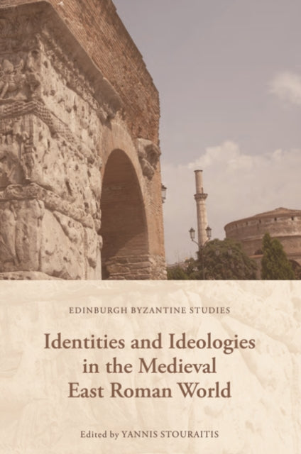 Book cover of: Identities and Ideologies in the Medieval East Roman World. By: Yannis Stouraitis