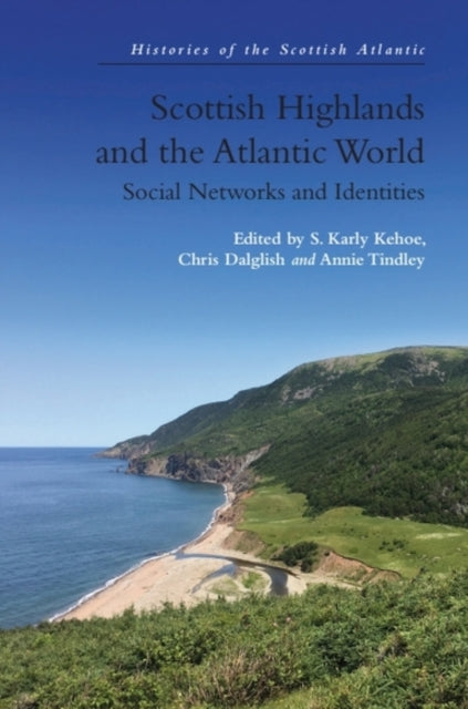 Book cover of: Scottish Highlands and the Atlantic World. By: S. Karly Kehoe