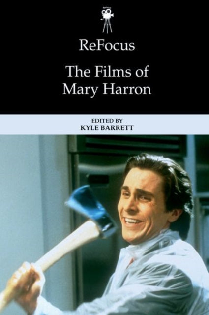 Book cover of: Refocus: the Films of Mary Harron. By: Kyle Barrett