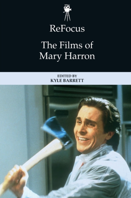 Book cover of: Refocus: the Films of Mary Harron. By: Kyle Barrett