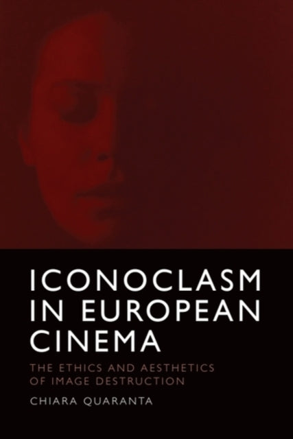Book cover of: Iconoclasm in European Cinema. By: Chiara Quaranta