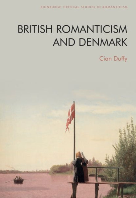 Book cover of: British Romanticism and Denmark. By: Cian Duffy