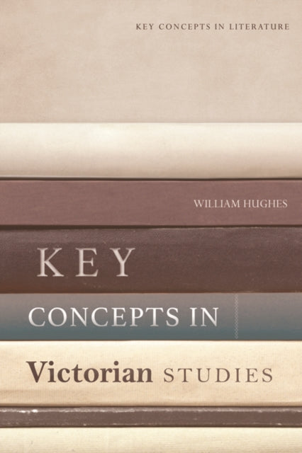 Book cover of: Key Concepts in Victorian Studies. By: William Hughes