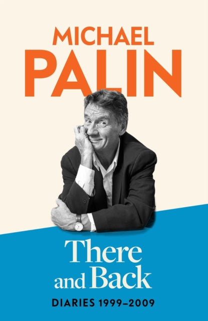 There and Back, Diaries 1999-2009: The brand new volume from the beloved author, TV icon and Monty Python star 9781474612777 Michael Palin