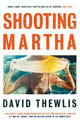 Book cover of: Shooting Martha. By: David Thewlis