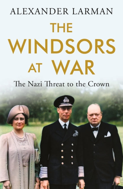 The Windsors at War - As seen on Channel 4’s Edward vs George