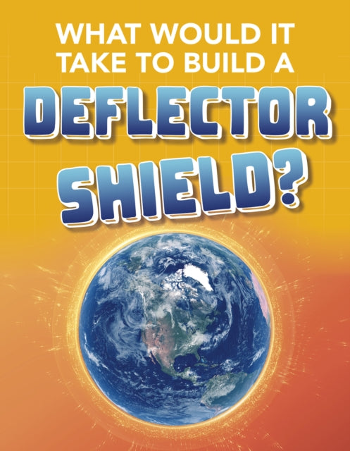 Book cover of: What Would It Take to Build a Deflector Shield?. By: Roberta Baxter