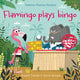 Book cover of: Flamingo plays Bingo. By: Russell Punter