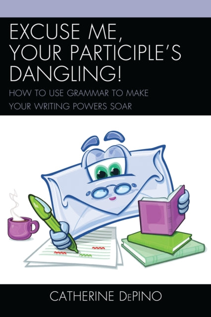 Book cover of: Excuse Me, Your Participle's Dangling. By: Catherine DePino