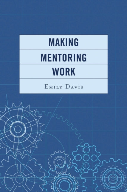 Book cover of: Making Mentoring Work. By: Emily Davis