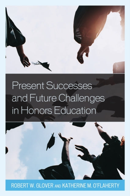 Book cover of: Present Successes and Future Challenges in Honors Education. By: Robert W. Glover