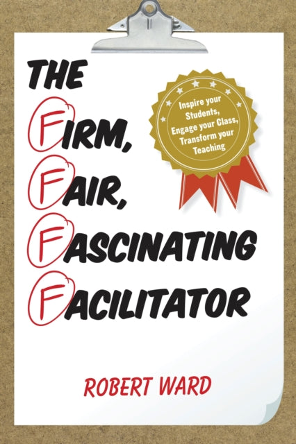 Book cover of: Firm, Fair, Fascinating Facilitator. By: Robert Ward