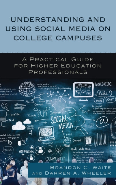 Book cover of: Understanding and Using Social Media on College Campuses. By: Wheeler WAITE