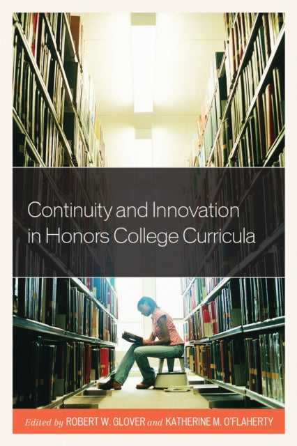 Book cover of: Continuity and Innovation in Honors College Curricula. By: Robert Glover
