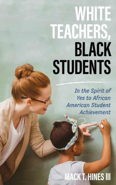 Book cover of: White Teachers, Black Students. By: Hines, Mack T., III