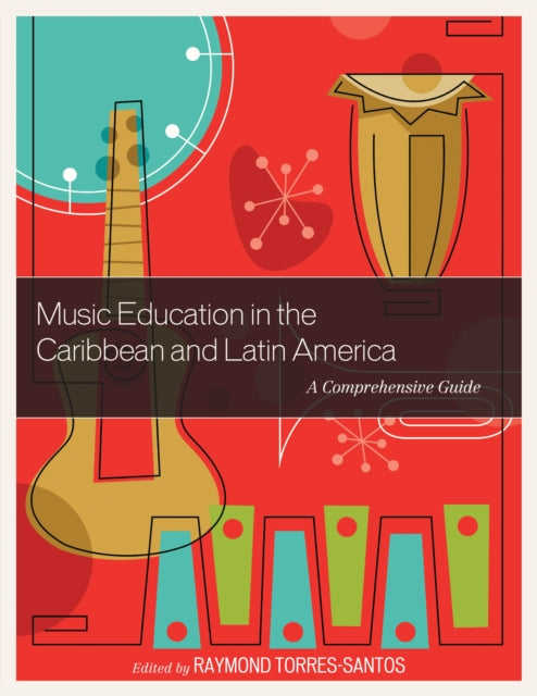 Book cover of: Music Education in the Caribbean and Latin America. By: Raymond Torres-Santos