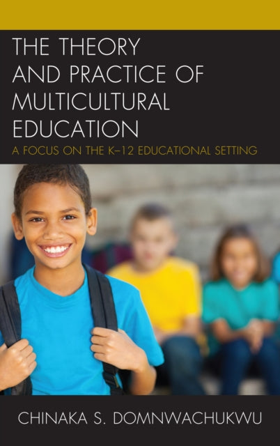 Book cover of: Theory and Practice of Multicultural Education. By: Chinaka S. DomNwachukwu