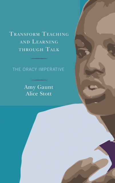 Transform Teaching and Learning through Talk, The Oracy Imperative 9781475840681 Gaunt