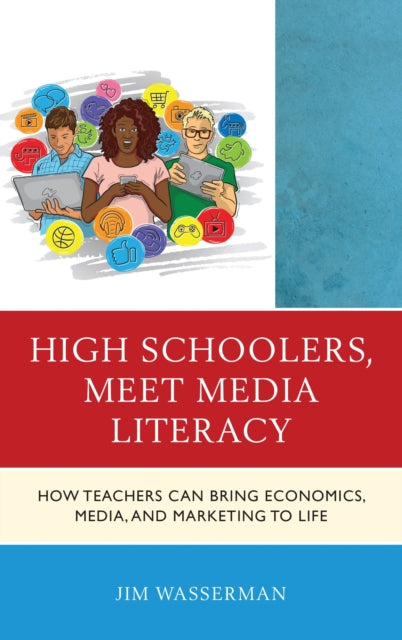 Book cover of: High Schoolers, Meet Media Literacy. By: Jim Wasserman