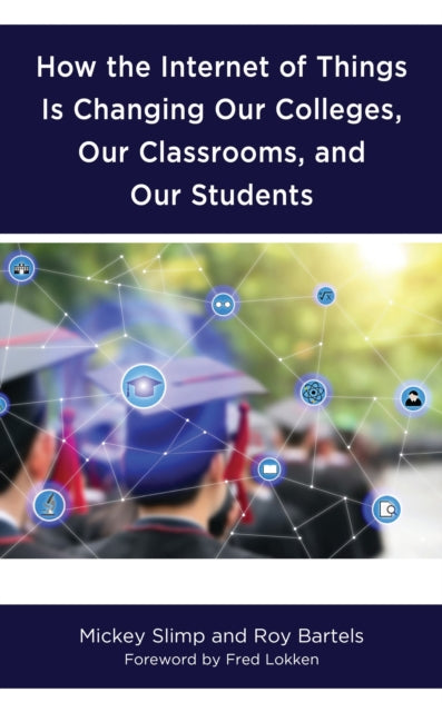 Book cover of: How the Internet of Things is Changing Our Colleges, Our Classrooms, and Our Students. By: Mickey Slimp