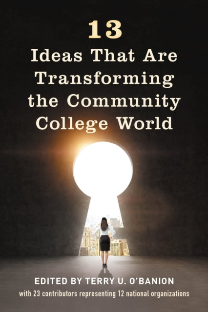 Book cover of: 13 Ideas That Are Transforming the Community College World. By: O'Banion
