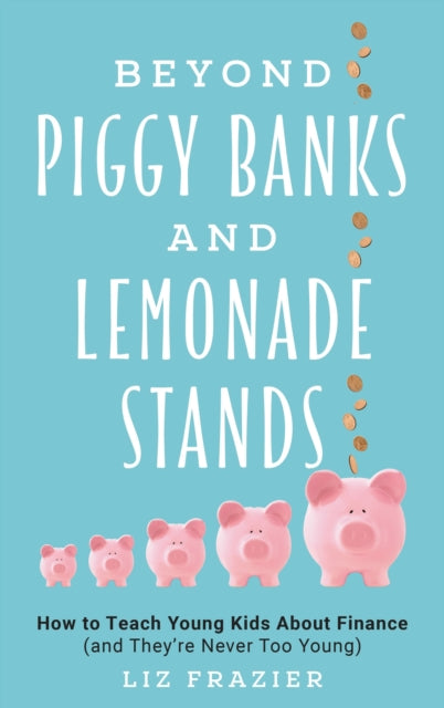 Beyond Piggy Banks and Lemonade Stands