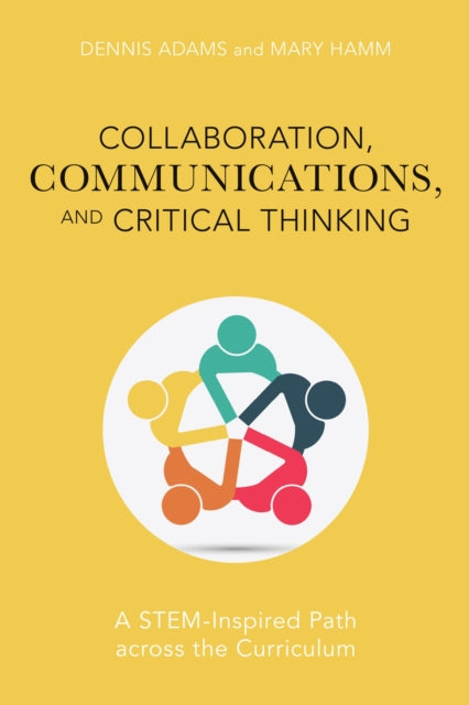 Book cover of: Collaboration, Communications, and Critical Thinking. By: Dennis Adams