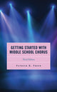 Book cover of: Getting Started with Middle School Chorus. By: Patrick K. Freer