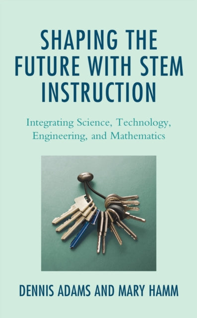 Book cover of: Shaping the Future with STEM Instruction. By: Dennis Adams