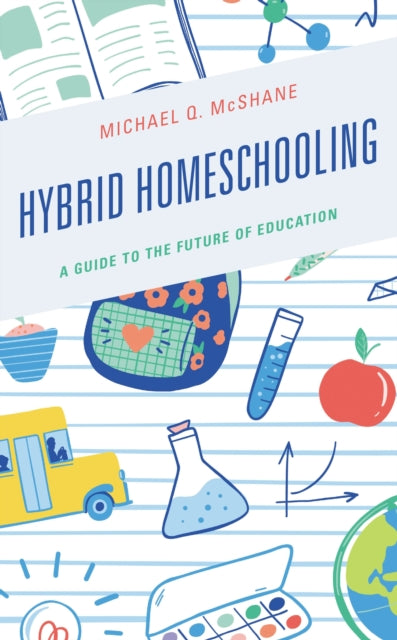 Book cover of: Hybrid Homeschooling. By: Michael Q. McShane
