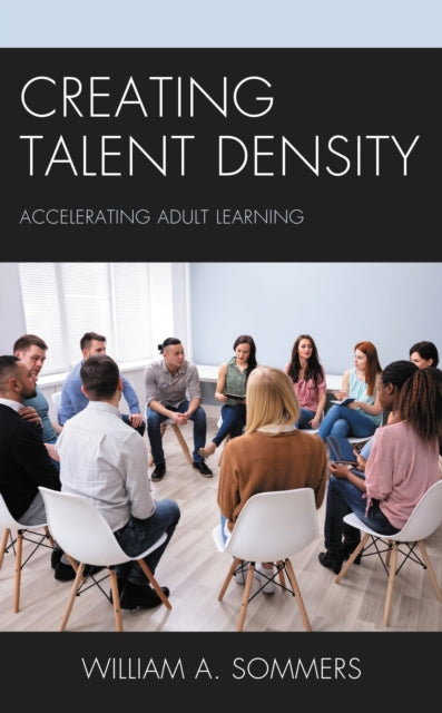 Book cover of: Creating Talent Density. By: William A. Sommers