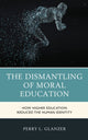 Book cover of: Dismantling of Moral Education. By: Perry L. Glanzer