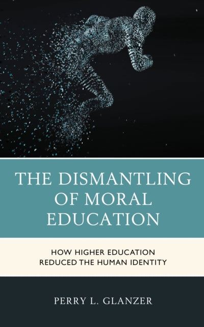Book cover of: Dismantling of Moral Education. By: Perry L. Glanzer