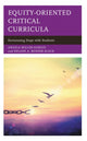 Book cover of: Equity-Oriented Critical Curricula. By: Angela Miller-Hargis