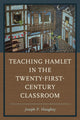 Book cover of: Teaching Hamlet in the Twenty-First-Century Classroom