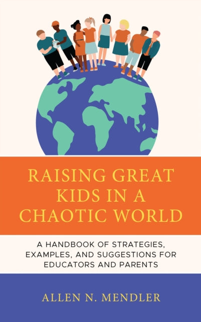 Book cover of: Raising Great Kids in a Chaotic World. By: Allen N. Mendler