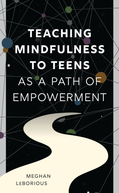 Book cover of: Teaching Mindfulness to Teens as a Path of Empowerment. By: Meghan LeBorious
