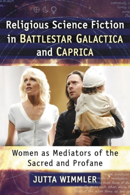 Book cover of: Religious Science Fiction in Battlestar Galactica and Caprica. By: Jutta Wimmler