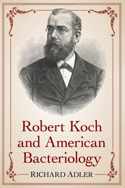 Book cover of: Robert Koch and American Bacteriology. By: Richard Adler
