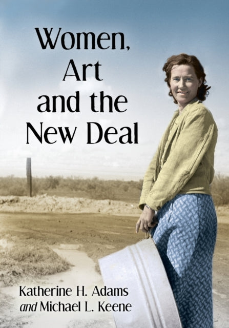 Book cover of: Women, Art and the New Deal. By: Katherine H. Adams