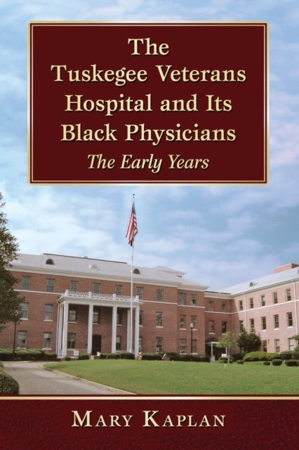 Book cover of: Tuskegee Veterans Hospital and Its Black Physicians. By: Mary Kaplan