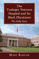 Book cover of: Tuskegee Veterans Hospital and Its Black Physicians. By: Mary Kaplan