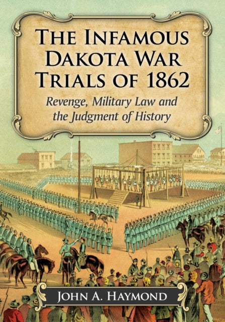 The Infamous Dakota War Trials of 1862