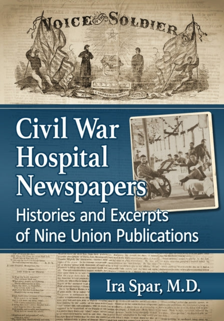 Book cover of: Civil War Hospital Newspapers. By: Ira Spar